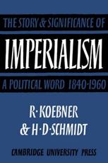 Imperialism: The Storyand Significance of a Political Word, 1840 1960 - Koebner, Richard