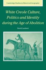 White Creole Culture, Politics and Identity During the Age of Abolition - David, Lambert