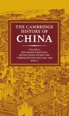 The Cambridge History of China: Volume 15, the People's Republic, Part 2, Revolutions Within the Chinese Revolution, 1966 1982 - MacFarquhar, Roderick