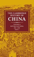 The Cambridge History of China, Volume 13: Republican China 1912-1949, Part 2 - Fairbank, John King