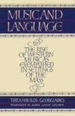 Music and Language: The Rise of Western Music as Exemplified in Settings of the Mass - Georgiades, Thrasybulos Georgos