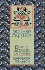 Modern Austria: Empire and Republic, 1815 1986 - Jelavich, Barbara