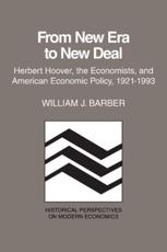 From New Era to New Deal: Herbert Hoover, the Economists, and American Economic Policy, 1921 1933 - Barber, William J., Professor
