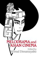 Melodrama and Asian Cinema - Wimal Dissanayake
