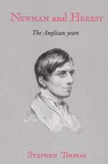 Newman and Heresy: The Anglican Years - Thomas, Stephen