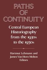Paths of Continuity: Central European Historiography from the 1930s to the 1950s - Lehmann, Hartmut