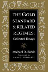 The Gold Standard and Related Regimes: Collected Essays - Bordo, Michael D.