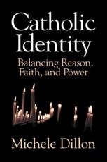 Catholic Identity: Balancing Reason, Faith, and Power - Dillon, Michele
