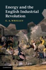 Energy and the English Industrial Revolution - Wrigley, E. A.