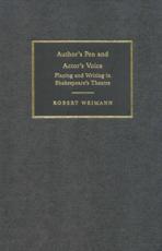 Author's Pen and Actor's Voice: Playing and Writing in Shakespeare's Theatre - Weimann, Robert