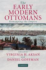 The Early Modern Ottomans: Remapping the Empire - Aksan, Virginia H.
