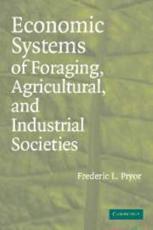 Economic Systems of Foraging, Agricultural, and Industrial Societies - Frederic L. Pryor