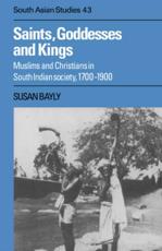 Saints, Goddesses and Kings: Muslims and Christians in South Indian Society, 1700 1900 - Bayly, Susan
