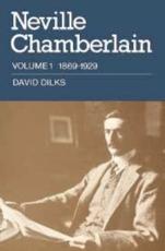 Neville Chamberlain: Volume 1, 1869 1929 - Dilks, David