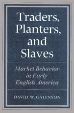 Traders, Planters and Slaves: Market Behavior in Early English America - Galenson, David W.