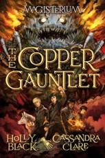The Copper Gauntlet - Holly Black (author), Cassandra Clare (author), Scott M. Fischer (illustrator)