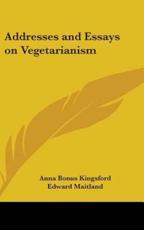 Addresses and Essays on Vegetarianism - Anna Bonus Kingsford, Edward Maitland