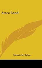 Aztec Land - Maturin M Ballou (author)