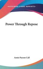 Power Through Repose - Annie Payson Call