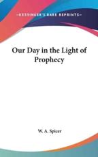 Our Day in the Light of Prophecy - W a Spicer
