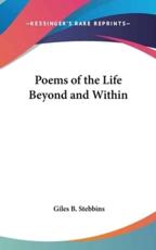 Poems of the Life Beyond and Within - Giles B Stebbins