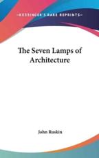 The Seven Lamps of Architecture - John Ruskin (author)
