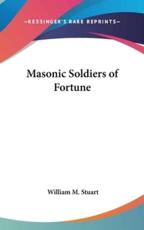 Masonic Soldiers of Fortune - William M Stuart