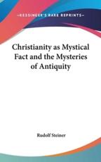 Christianity as Mystical Fact and the Mysteries of Antiquity - Dr Rudolf Steiner