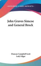 John Graves Simcoe and General Brock - Duncan Campbell Scott (author), Lady Edgar (author)