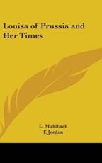 Louisa of Prussia and Her Times - L Muhlbach, F Jordan (translator)