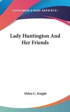 Lady Huntington And Her Friends - Helen C Knight (author)