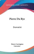 Pierre Du Rye - Henry Carrington Lancaster (author)