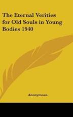 The Eternal Verities for Old Souls in Young Bodies 1940 - Anonymous