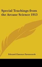 Special Teachings from the Arcane Science 1913 - Edward Clarence Farnsworth (author)