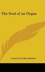 The Soul of an Organ - Louise Vescelius Sheldon (author)