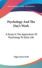 Psychology and the Day's Work - Edgar James Swift (author)