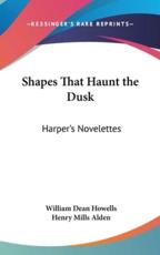 Shapes That Haunt the Dusk - William Dean Howells (editor)