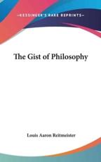 The Gist of Philosophy - Louis Aaron Reitmeister (author)