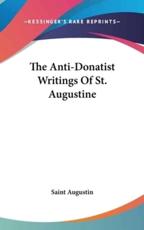 The Anti-Donatist Writings of St. Augustine - Saint Augustine (author)