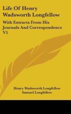 Life Of Henry Wadsworth Longfellow - Henry Wadsworth Longfellow (author), Samuel Longfellow (editor)