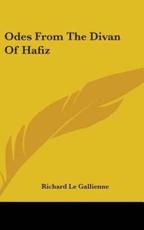 Odes From The Divan Of Hafiz - Richard Le Gallienne (translator)