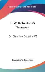F. W. Robertson's Sermons - Frederick W Robertson (author)