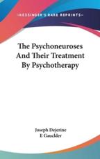 The Psychoneuroses And Their Treatment By Psychotherapy - Joseph Dejerine, E Gauckler