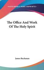 The Office And Work Of The Holy Spirit - James Buchanan