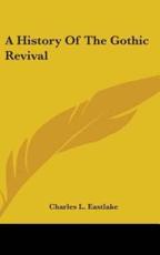 A History Of The Gothic Revival - Charles L Eastlake