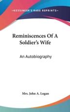 Reminiscences of a Soldier's Wife - Mrs John a Logan (author)