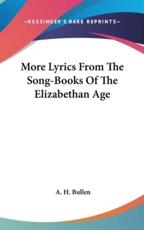More Lyrics From The Song-Books Of The Elizabethan Age - A H Bullen (editor)