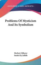Problems Of Mysticism And Its Symbolism - Dr Herbert Silberer (author), Smith Ely Jelliffe (translator)