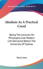Idealism As A Practical Creed - Henry Jones (author)