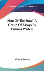 Man Or The State? A Group Of Essays By Famous Writers - Waldo R Browne (editor)
